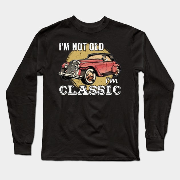 I'm Not Old I'm Classic Long Sleeve T-Shirt by GShow